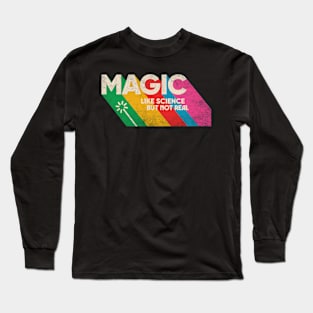 Magic like science but not real Long Sleeve T-Shirt